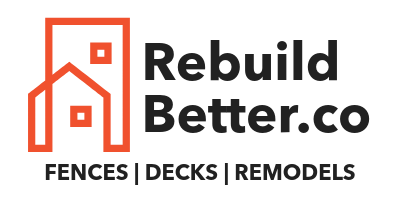 Rebuild Better - Fences | Decks | Remodeling Projects
